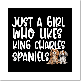 Just A Girl Who Likes King Charles Spaniels Posters and Art